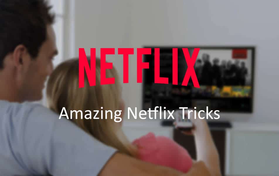 خدع وحيل لجعل تجربة إستخدام Netflix أفضل وأكثر مُرونة