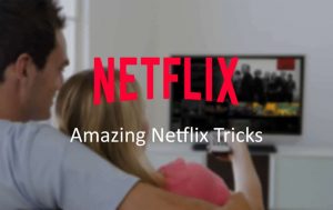 Netflix tricks that will make the experience much better